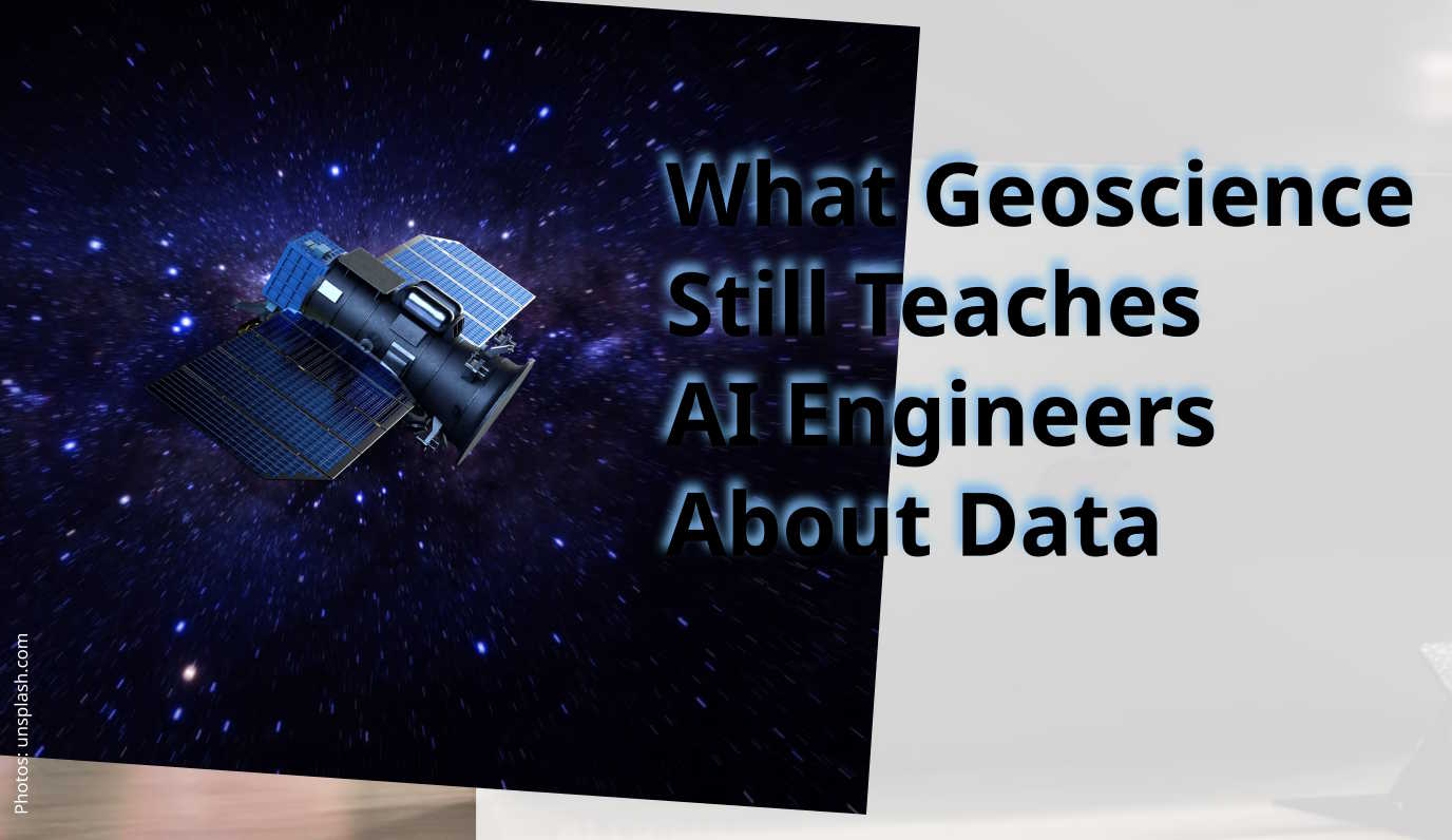 What Geoscience Still Teaches AI Engineers About Data