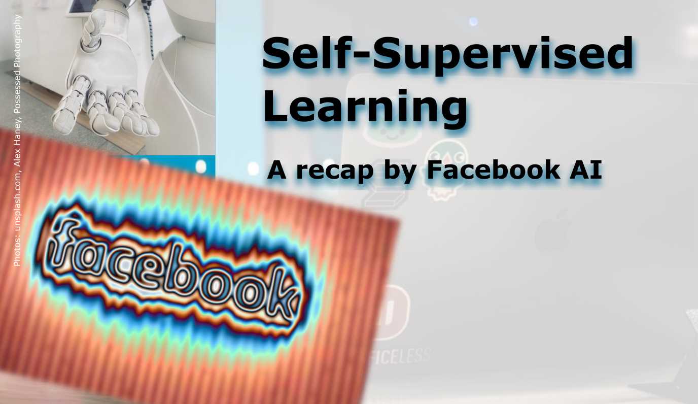 Self-Supervised Learning - A recap by Facebook AI